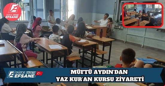MÜFTÜ AYDIN’DAN YAZ KUR’AN KURSU ZİYARETİ
