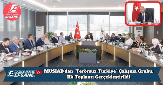 MÜSİAD’dan “Terörsüz Türkiye” Çalışma Grubu: İlk Toplantı Gerçekleştirildi