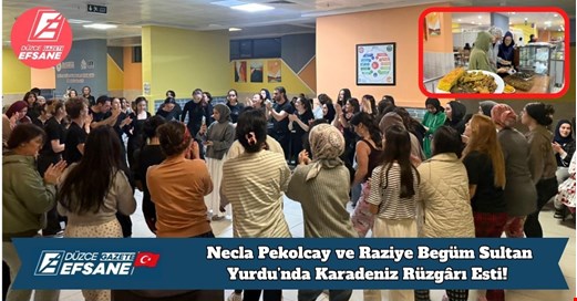 Necla Pekolcay ve Raziye Begüm Sultan Yurdu’nda Karadeniz Rüzgârı Esti!