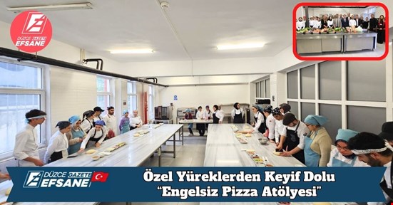 Özel Yüreklerden Keyif Dolu “Engelsiz Pizza Atölyesi”