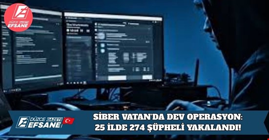 SİBER VATAN’DA DEV OPERASYON: 25 İLDE 274 ŞÜPHELİ YAKALANDI!
