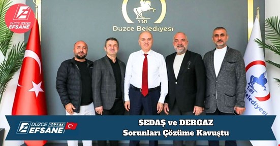 SEDAŞ ve DERGAZ Sorunları Çözüme Kavuştu