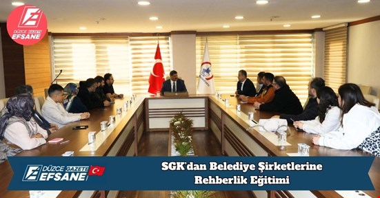 SGK’dan Belediye Şirketlerine Rehberlik Eğitimi