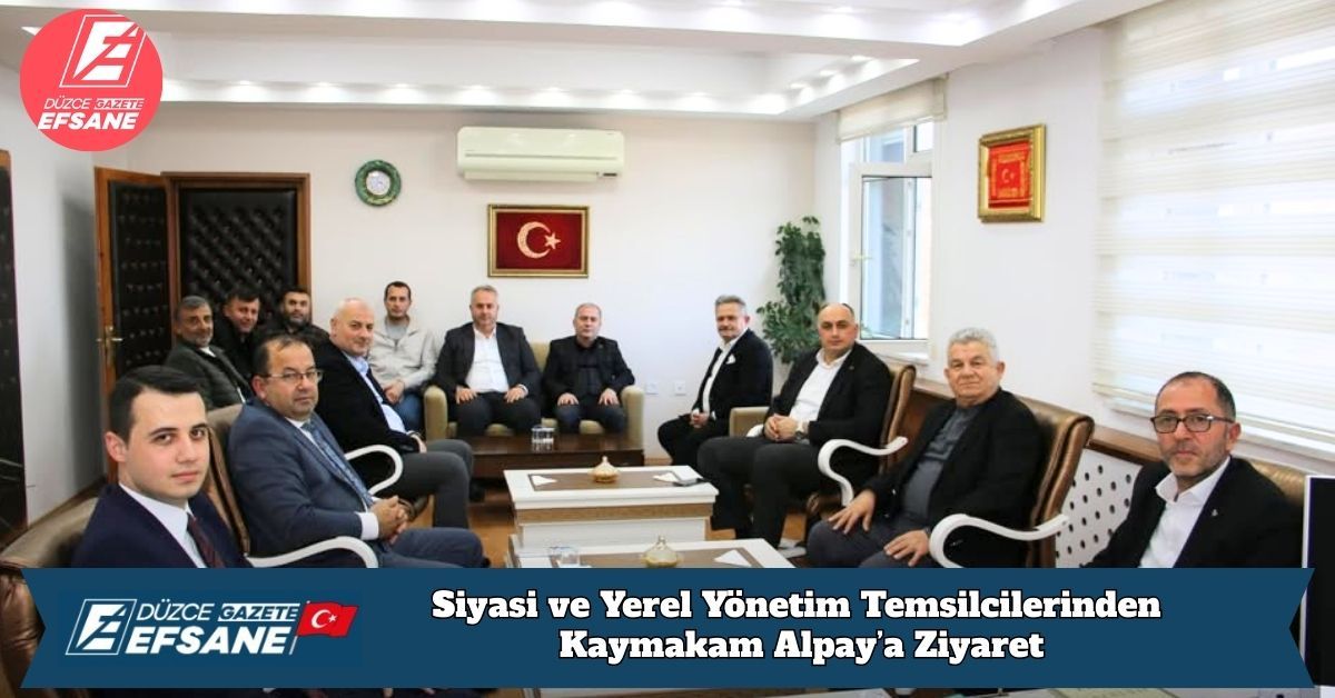 Siyasi ve Yerel Yönetim Temsilcilerinden Kaymakam Alpay’a Ziyaret