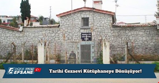 Tarihi Cezaevi Kütüphaneye Dönüşüyor!
