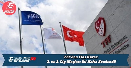 TFF’den Flaş Karar: 2. ve 3. Lig Maçları İki Hafta Ertelendi!