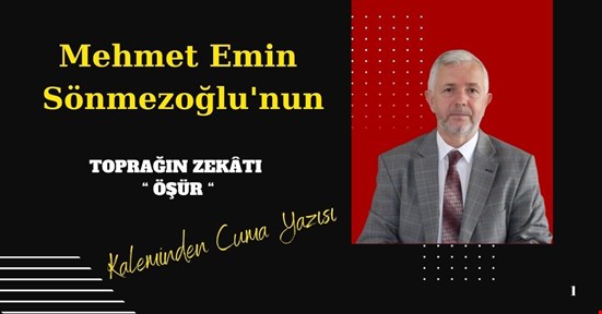 TOPRAĞIN ZEKÂTI “ ÖŞÜR “