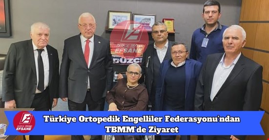 Türkiye Ortopedik Engelliler Federasyonu’ndan TBMM’de Ziyaret