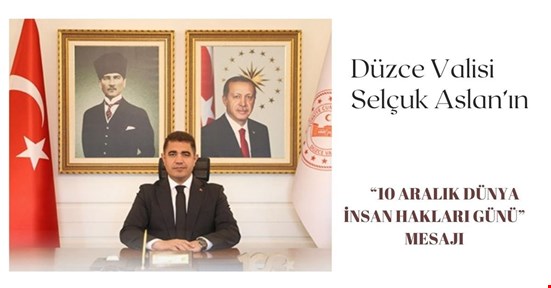 VALİ ASLAN’IN “10 ARALIK DÜNYA İNSAN HAKLARI GÜNÜ” MESAJI