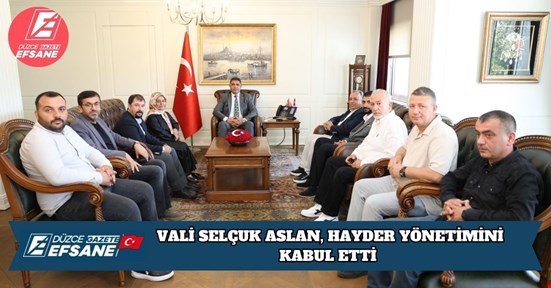 VALİ SELÇUK ASLAN, HAYDER YÖNETİMİNİ KABUL ETTİ
