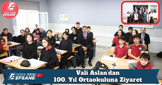 Vali Aslan’dan 100. Yıl Ortaokuluna Ziyaret
