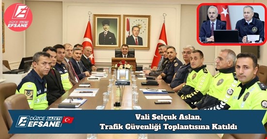 Vali Selçuk Aslan, Trafik Güvenliği Toplantısına Katıldı