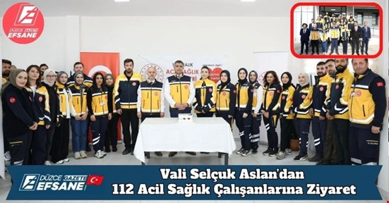 Vali Selçuk Aslan’dan 112 Acil Sağlık Çalışanlarına Ziyaret