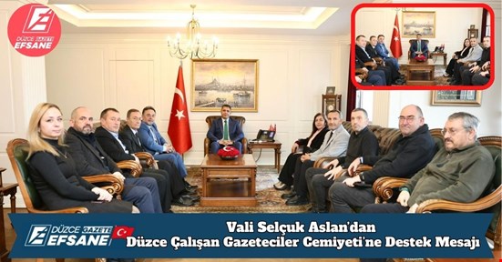 Vali Selçuk Aslan’dan Düzce Çalışan Gazeteciler Cemiyeti’ne Destek Mesajı