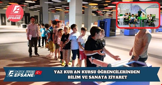 YAZ KUR’AN KURSU ÖĞRENCİLERİNDEN BİLİM VE SANATA ZİYARET