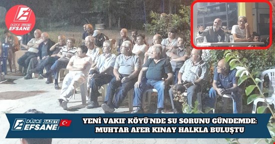 YENİ VAKIF KÖYÜ’NDE SU SORUNU GÜNDEMDE: MUHTAR AFER KINAY HALKLA BULUŞTU