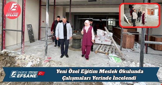 Yeni Özel Eğitim Meslek Okulunda Çalışmaları Yerinde İncelendi