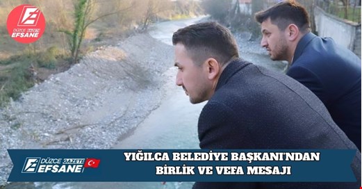 YIĞILCA BELEDİYE BAŞKANI’NDAN BİRLİK VE VEFA MESAJI