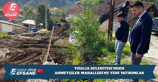 YIĞILCA BELEDİYESİ’NDEN AHMETÇİLER MAHALLESİ’NE YENİ YATIRIMLAR