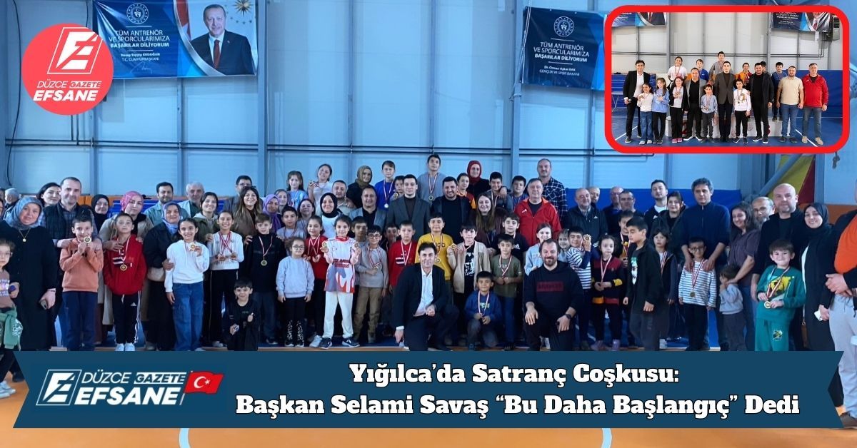 Yığılca’da Satranç Coşkusu: Başkan Selami Savaş “Bu Daha Başlangıç” Dedi