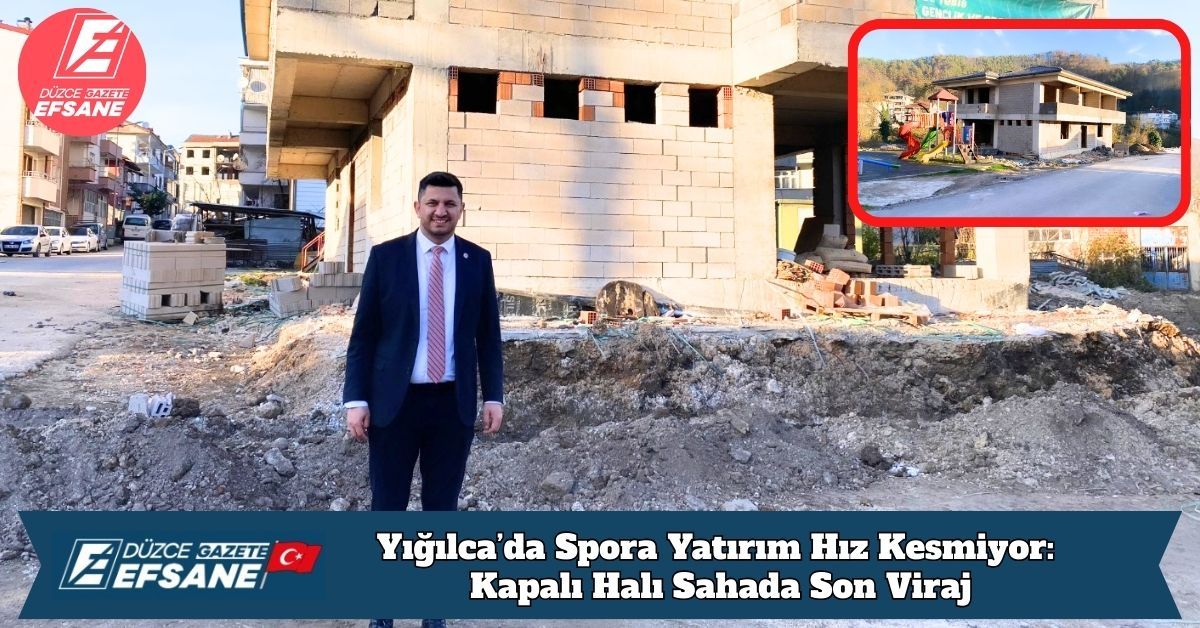 Yığılca’da Spora Yatırım Hız Kesmiyor: Kapalı Halı Sahada Son Viraj