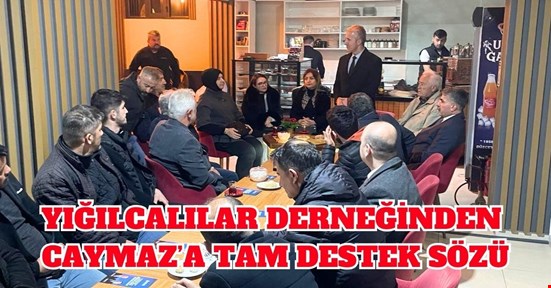 YIĞILCALILAR DERNEĞİNDEN CAYMAZ’A TAM DESTEK SÖZÜ