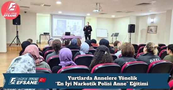 Yurtlarda Annelere Yönelik “En İyi Narkotik Polisi: Anne” Eğitimi