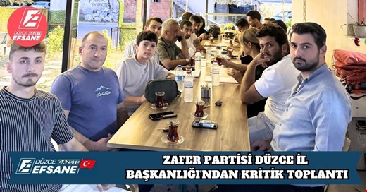 ZAFER PARTİSİ DÜZCE İL BAŞKANLIĞI’NDAN KRİTİK TOPLANTI