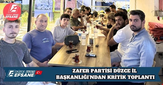 ZAFER PARTİSİ DÜZCE İL BAŞKANLIĞI’NDAN KRİTİK TOPLANTI