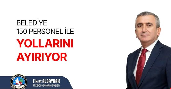 BELEDİYE 150 PERSONEL İLE YOLLARINI AYIRIYOR