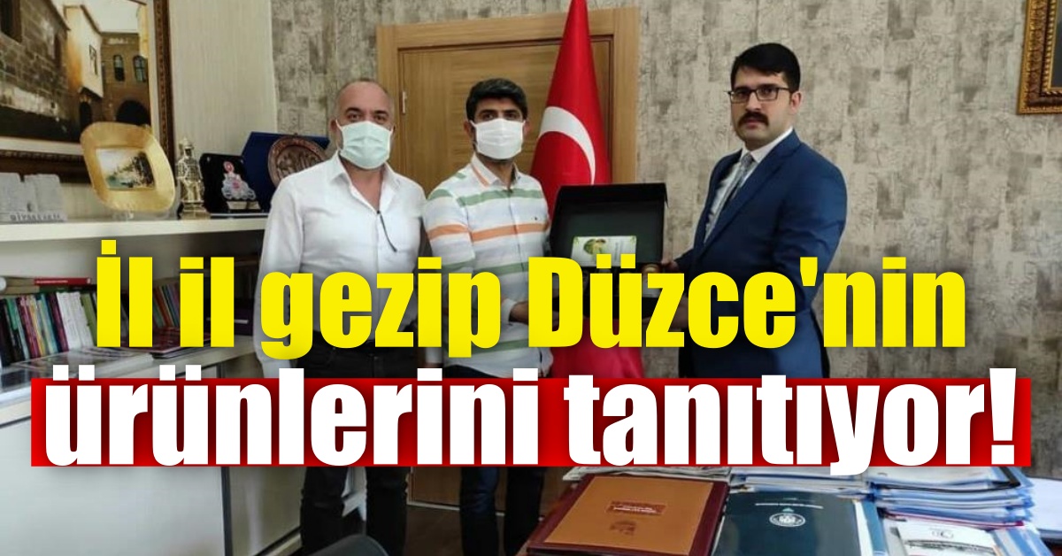İl il gezip Düzce'nin ürünlerini tanıtıyor!