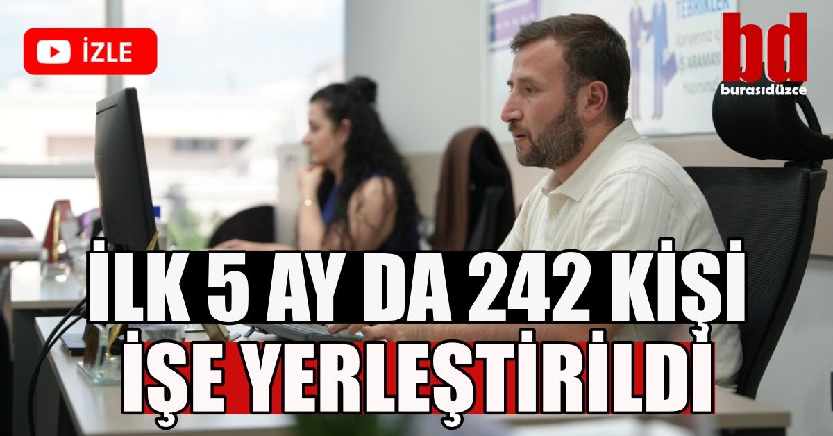 İLK 5 AY DA 242 KİŞİ İŞE YERLEŞTİRİLDİ