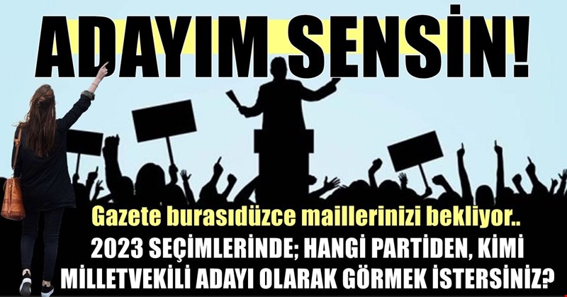 ADAYIM SENSİN!.. 2023 Seçimlerinde hangi partiden kimi aday olarak görmek istersiniz?
