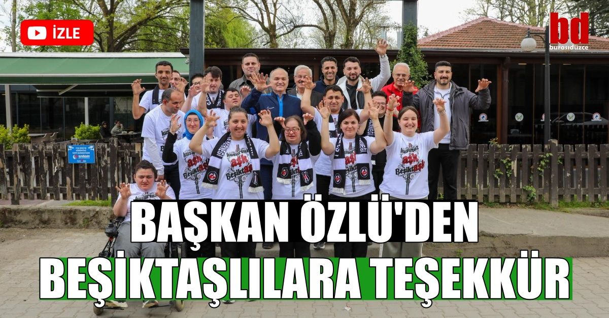 BAŞKAN ÖZLÜ'DEN BEŞİKTAŞLILARA TEŞEKKÜR