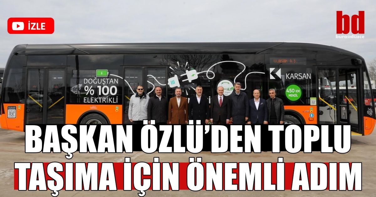 BAŞKAN ÖZLÜ’DEN TOPLU TAŞIMA İÇİN ÖNEMLİ ADIM