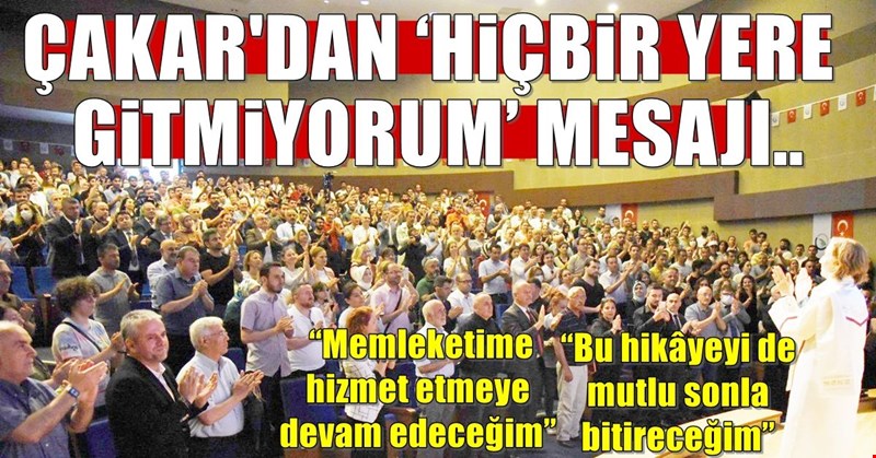 Çakar’dan ‘Hiçbir yere gitmiyorum’ mesajı..