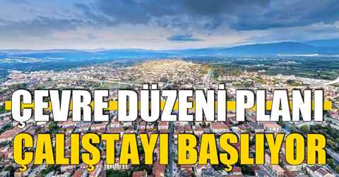 ÇEVRE DÜZENİ PLANI ÇALIŞTAYI BAŞLIYOR