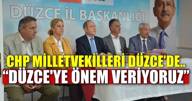 CHP Milletvekilleri Düzce'de: 'Düzce'ye önem veriyoruz'