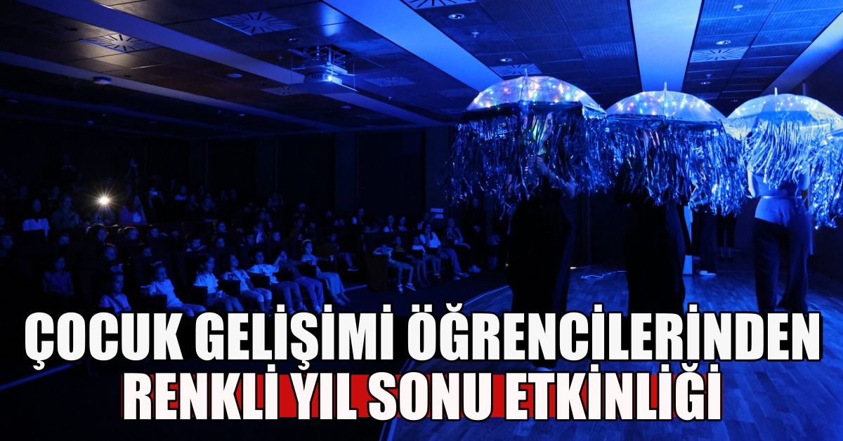 ÇOCUK GELİŞİMİ PROGRAMI ÖĞRENCİLERİNDEN RENKLİ YIL SONU ETKİ