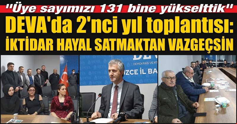 DEVA'da 2'nci yıl toplantısı: İKTİDAR HAYAL SATMAKTAN VAZGEÇSİN!
