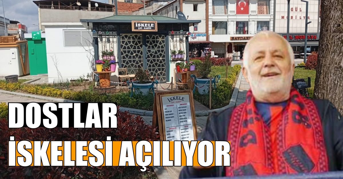 DOSTLAR İSKELESİ AÇILIYOR