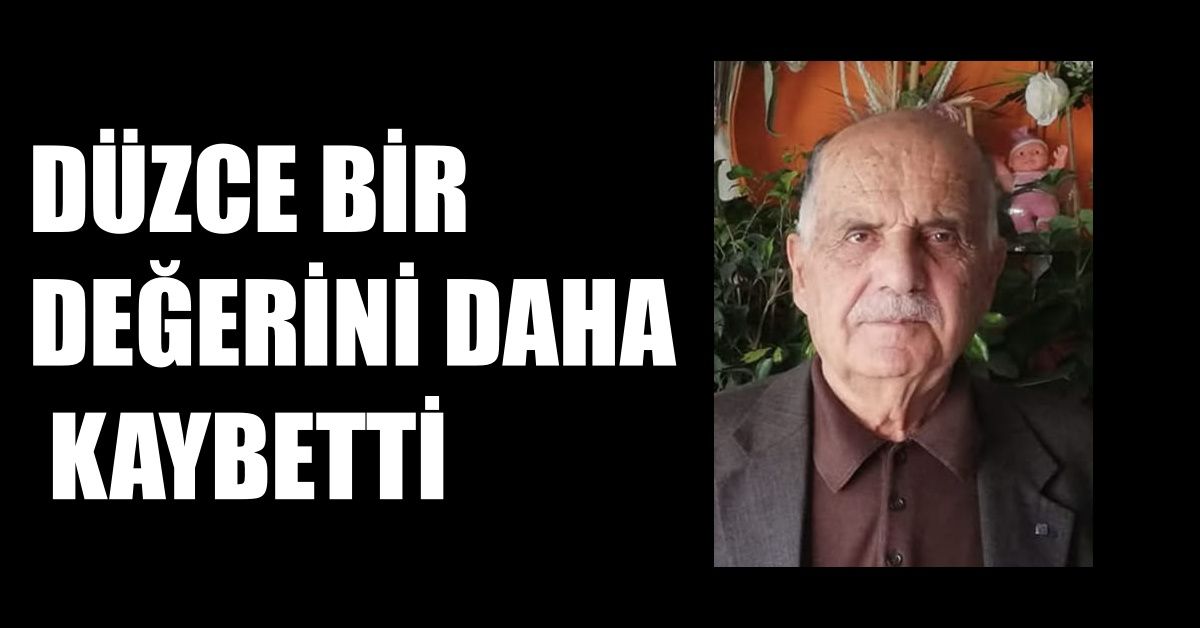 DÜZCE BİR DEĞERİNİ DAHA KAYBETTİ