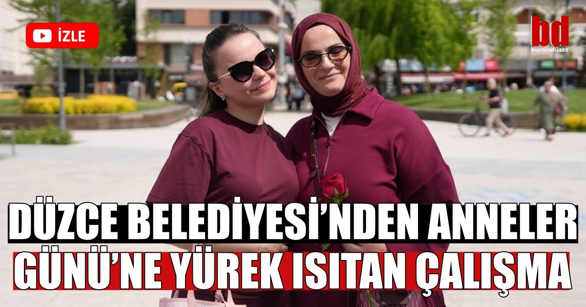 DÜZCE BELEDİYESİ’NDEN ANNELER GÜNÜ’NE YÜREK ISITAN ÇALIŞMA