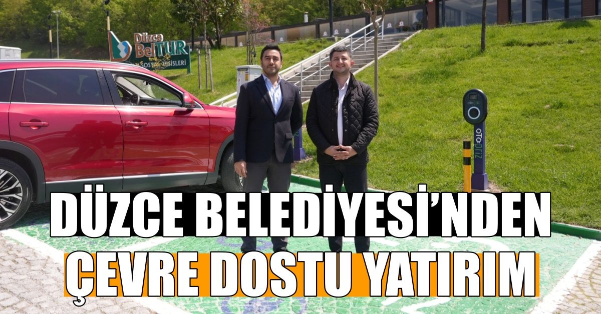 DÜZCE BELEDİYESİ’NDEN ÇEVRE DOSTU YATIRIM