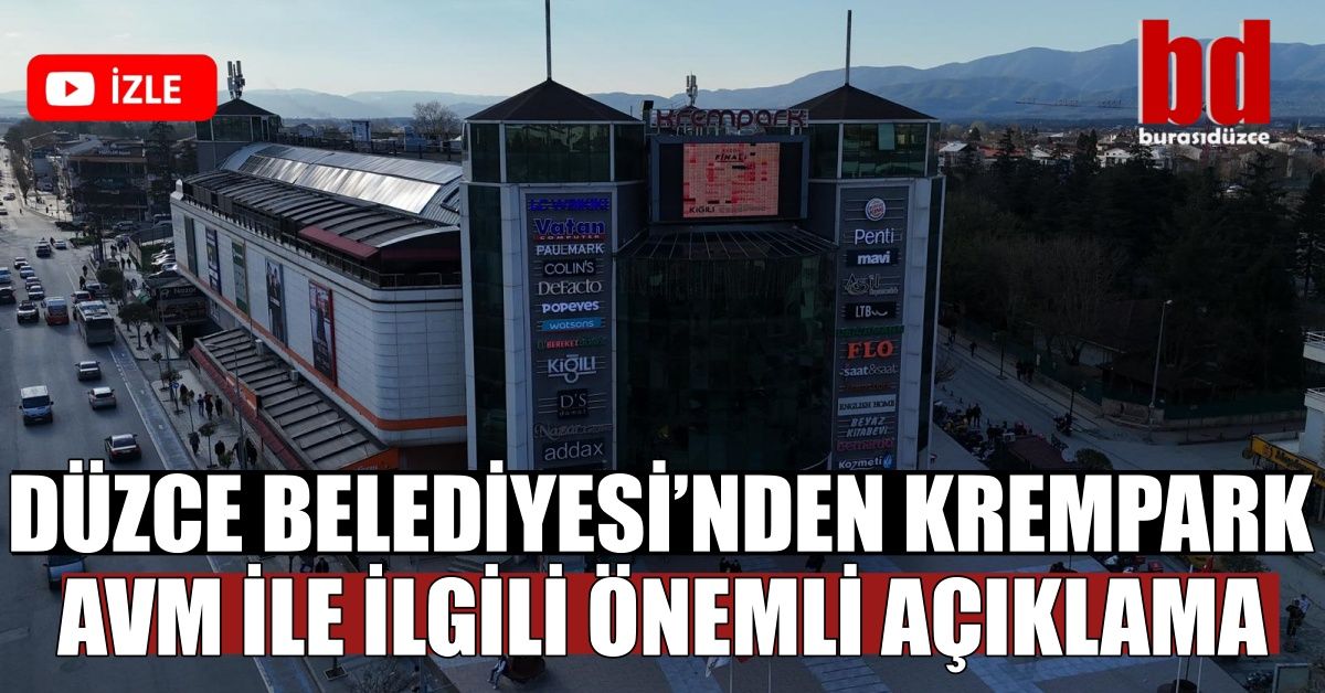 DÜZCE BELEDİYESİ’NDEN KREMPARK AVM İLE İLGİLİ ÖNEMLİ AÇIKLAMA