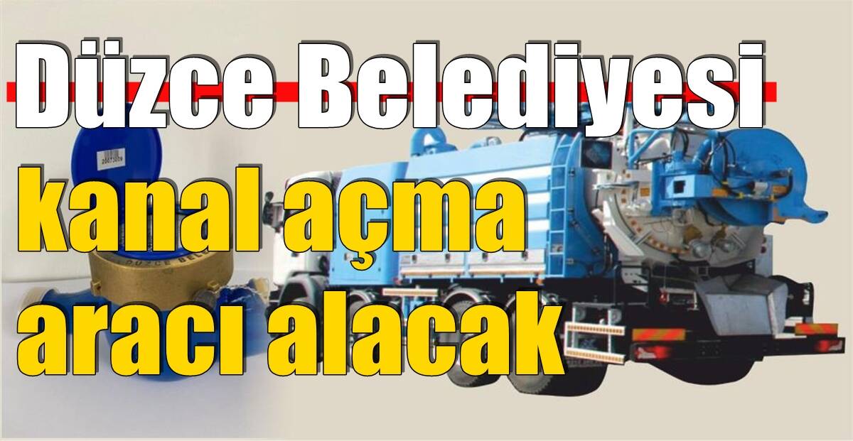Düzce Belediyesi kanal açma aracı alacak
