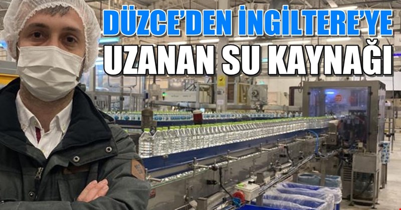 Düzce’den İngiltere’ye uzanan su kaynağı