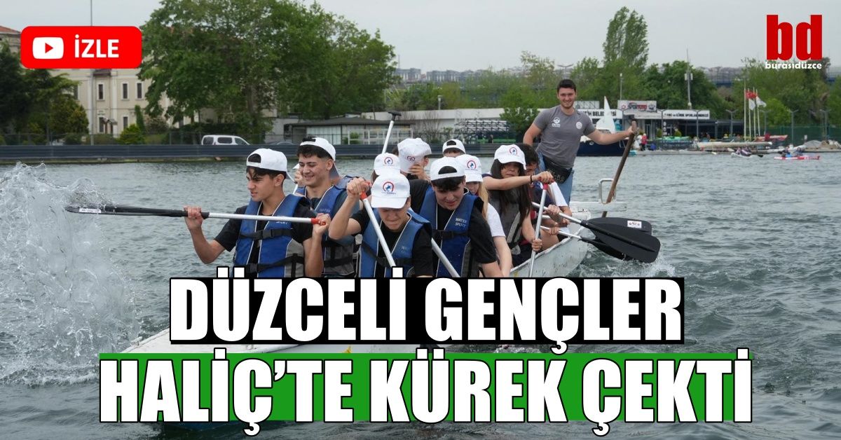 DÜZCELİ GENÇLER HALİÇ’TE KÜREK ÇEKTİ