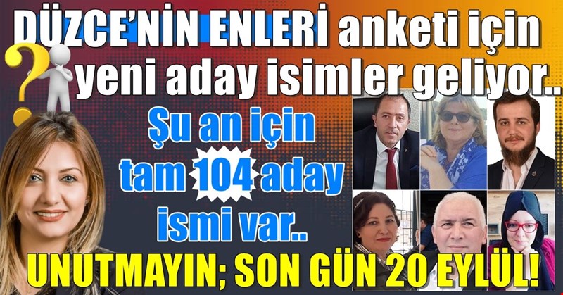 DÜZCE’NİN ENLERİ anketi için yeni aday isimler geliyor.. 6 ayrı kategoride şu an için tam 104 aday ismi var..