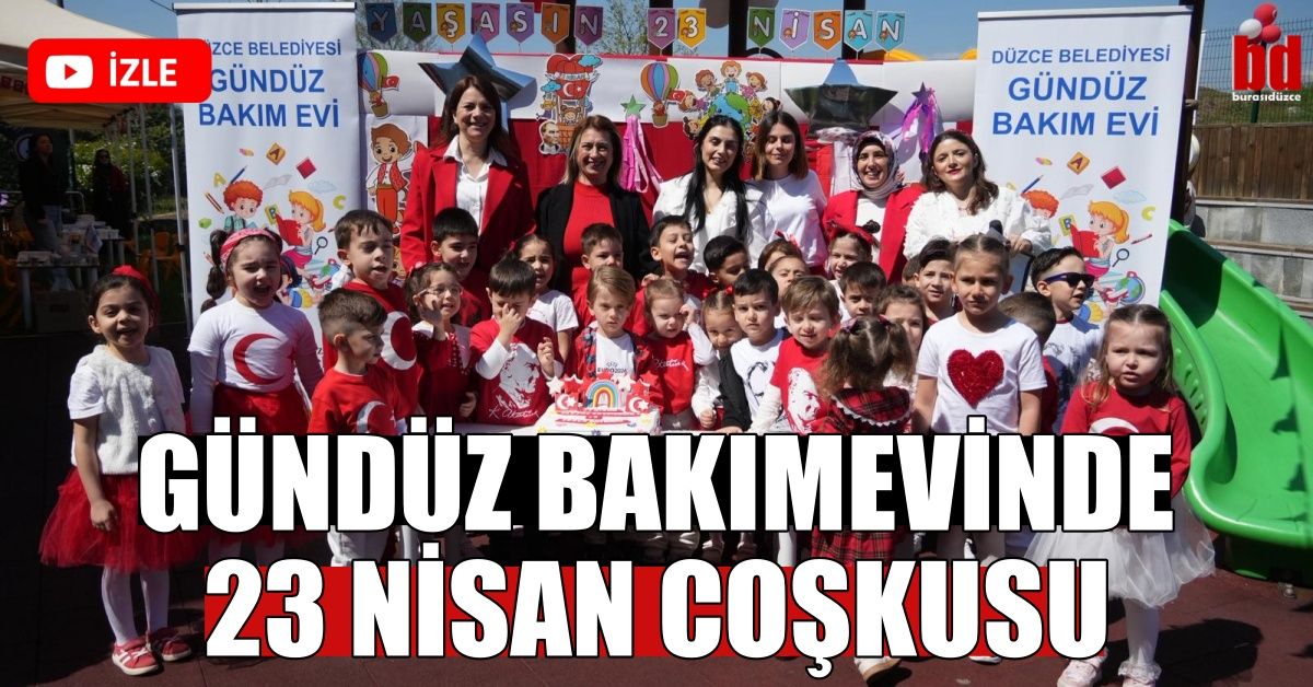 GÜNDÜZ BAKIMEVİNDE 23 NİSAN COŞKUSU